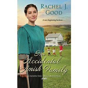 His Accidental Amish Family, Paperback - Rachel J. Good imagine