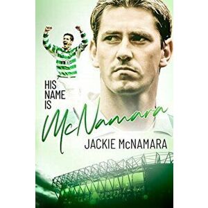 His Name is Mcnamara. The Autobiography of Jackie McNamara, Hardback - Jackie McNamara imagine
