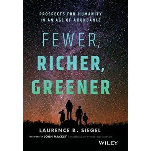 Fewer, Richer, Greener: Prospects for Humanity in an Age of Abundance, Hardcover - Laurence B. Siegel imagine