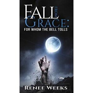Fall from Grace: For Whom the Bell Tolls, Hardcover - Renee Weeks imagine
