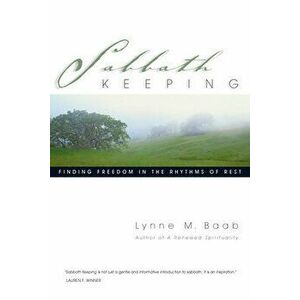 Sabbath Keeping: Finding Freedom in the Rhythms of Rest, Paperback - Lynne M. Baab imagine