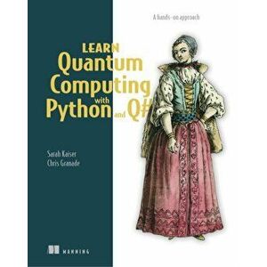 Learn Quantum Computing with Python and Q#. A hands-on approach, Paperback - Sarah Kaiser imagine