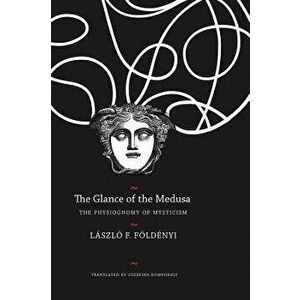 The Glance of the Medusa: The Physiognomy of Mysticism, Hardcover - Laszlo F. Foldenyi imagine