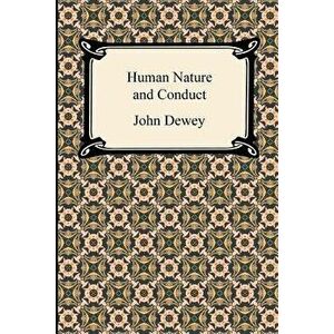 Human Nature and Conduct, Paperback - John Dewey imagine