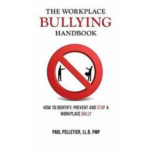 The Workplace Bullying Handbook: How to Identify, Prevent, and Stop a Workplace Bully, Paperback - Paul Pelletier imagine