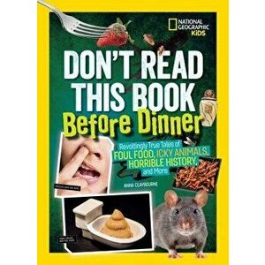 Don't Read This Book Before Dinner: Revoltingly True Tales of Foul Food, Icky Animals, Horrible History, and More, Paperback - Anna Claybourne imagine