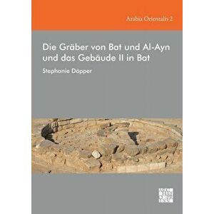 Die Graber Von Bat Und Al-Ayn Und Das Gebaude II in Bat, Hardback - *** imagine