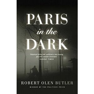 Paris In The Dark, Paperback - Robert Olen Butler imagine