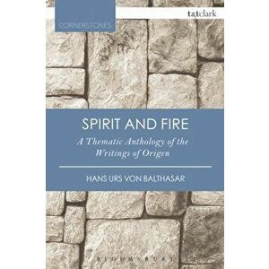 Spirit and Fire. A Thematic Anthology Of The Writings Of Origen, Paperback - Robert J., SJ Daly imagine