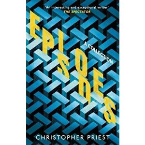 Episodes, Paperback - Christopher Priest imagine