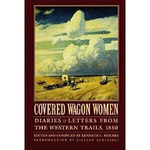 Covered Wagon Women, Volume 2: Diaries and Letters from the Western Trails, 1850, Paperback - Kenneth L. Holmes imagine