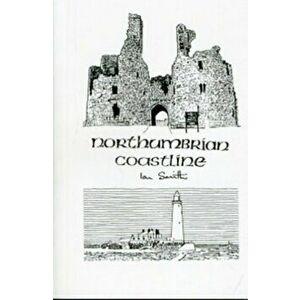 Northumbrian Coastline. 2 Revised edition, Paperback - Ian Smith imagine