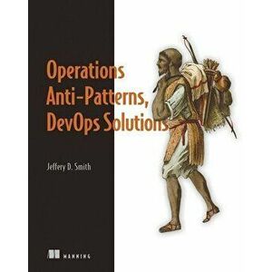 Operations Anti-Patterns, Devops Solutions, Paperback - Jeffery D. Smith imagine