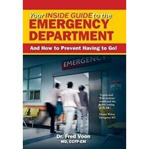 Your Inside Guide to the Emergency Department: And How to Prevent Having to Go!, Hardcover - Fred Voon imagine