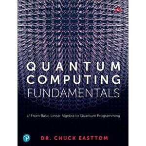 Quantum Computing Fundamentals, Paperback - William (Chuck) Easttom II imagine