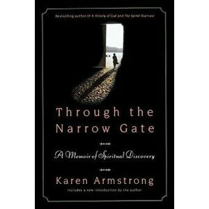Through the Narrow Gate: A Memoir of Spiritual Discovery, Paperback - Karen Armstrong imagine