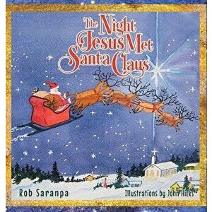 The Night Jesus Met Santa Claus, Hardcover - Rob Saranpa imagine