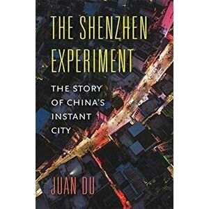 The Shenzhen Experiment: The Story of China's Instant City, Hardcover - Juan Du imagine