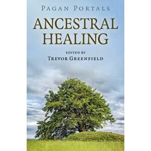 Pagan Portals - Ancestral Healing, Paperback - Trevor Greenfield imagine