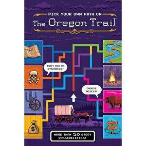 Pick Your Own Path on the Oregon Trail: A Tabbed Expedition with More Than 50 Story Possibilities, Hardcover - Jesse Wiley imagine