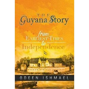 The Guyana Story: From Earliest Times to Independence, Paperback - Odeen Ishmael imagine