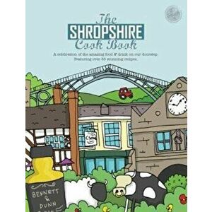 The Shropshire Cook Book. A Celebration of the Amazing Food and Drink on Our Doorstep, Paperback - *** imagine