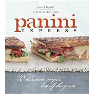 Panini Express: 50 Delicious Sandwiches Hot Off the Press, Hardback - Lauren Chattman imagine