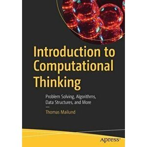 Introduction to Computational Thinking: Problem Solving, Algorithms, Data Structures, and More, Paperback - Thomas Mailund imagine
