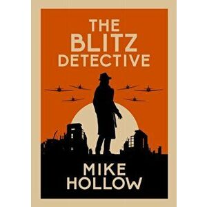Blitz Detective. The intricate wartime murder mystery, Paperback - Mike Hollow imagine