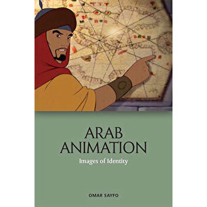 Arab Animation: Images of Identity, Hardcover - Omar Sayfo imagine