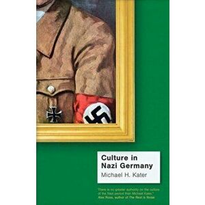 Culture in Nazi Germany, Paperback - Michael H. Kater imagine