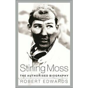 Stirling Moss. The Authorised Biography, Paperback - Robert Edwards imagine