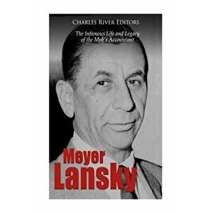 Meyer Lansky: The Infamous Life and Legacy of the Mob's Accountant, Paperback - Charles River Editors imagine