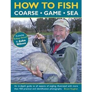 How to Fish: Coarse - Game - Sea, Paperback - Bruce Vaughan imagine