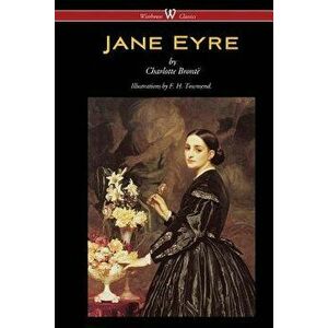 Jane Eyre (Wisehouse Classics Edition - With Illustrations by F. H. Townsend), Paperback - Charlotte Bronte imagine