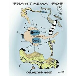 The Phantasma Pop Coloring Book, Paperback - Ken Rinaldo imagine