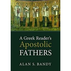 A Greek Reader's Apostolic Fathers, Paperback - Alan S. Bandy imagine