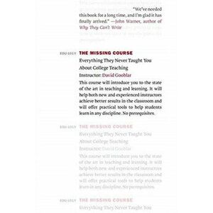 The Missing Course. Everything They Never Taught You about College Teaching, Paperback - David Gooblar imagine