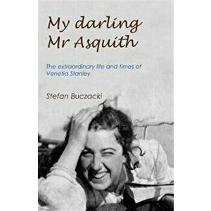 My Darling Mr Asquith. The Extraordinary Life and Times of Venetia Stanley, Hardback - Stefan Buczacki imagine