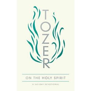 Tozer on the Holy Spirit: A 365-Day Devotional, Paperback - A. W. Tozer imagine