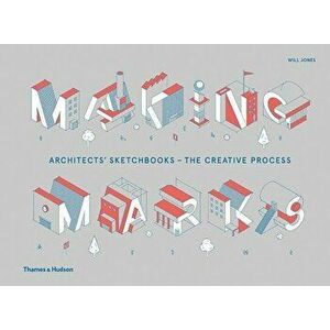 Making Marks: Architects' Sketchbooks?the Creative Process, Hardcover - Will Jones imagine