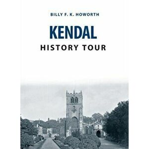 Kendal History Tour, Paperback - Billy F. K. Howorth imagine