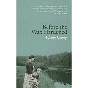Before the Wax Hardened, Paperback - Adrian Kenny imagine
