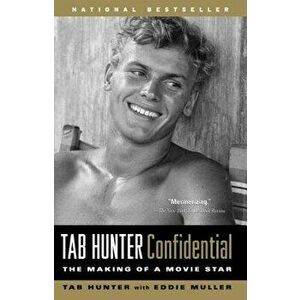 Tab Hunter Confidential: The Making of a Movie Star, Paperback - Tab Hunter imagine