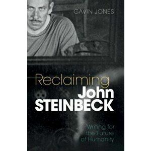 Reclaiming John Steinbeck. Writing for the Future of Humanity, Hardback - Gavin Jones imagine