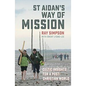 St Aidan's Way of Mission. Celtic insights for a post-Christian world, Paperback - Ray Simpson imagine