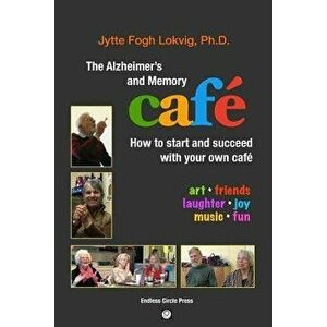 The Alzheimer's and Memory Caf : How to Start and Succeed with Your Own Caf , Paperback - Phd Jytte Fogh Lokvig imagine