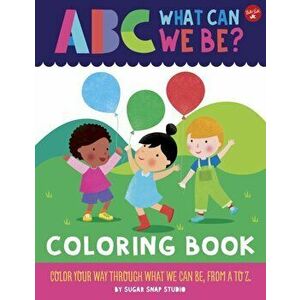 ABC for Me: ABC What Can We Be? Coloring Book. Color your way through what we can be, from A to Z, Paperback - Jessie Ford imagine