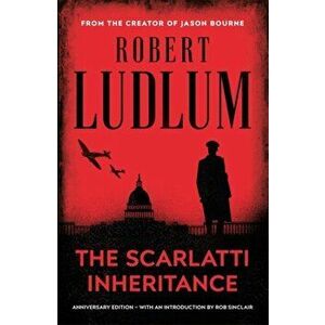 The Scarlatti Inheritance. Action, adventure, espionage and suspense from the master storyteller, Paperback - Robert Ludlum imagine