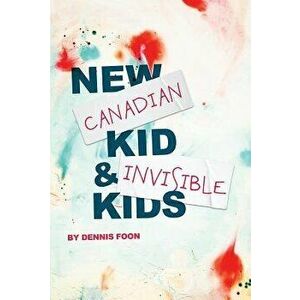 New Canadian Kid / Invisible Kids: Second Edition, Paperback - Dennis Foon imagine